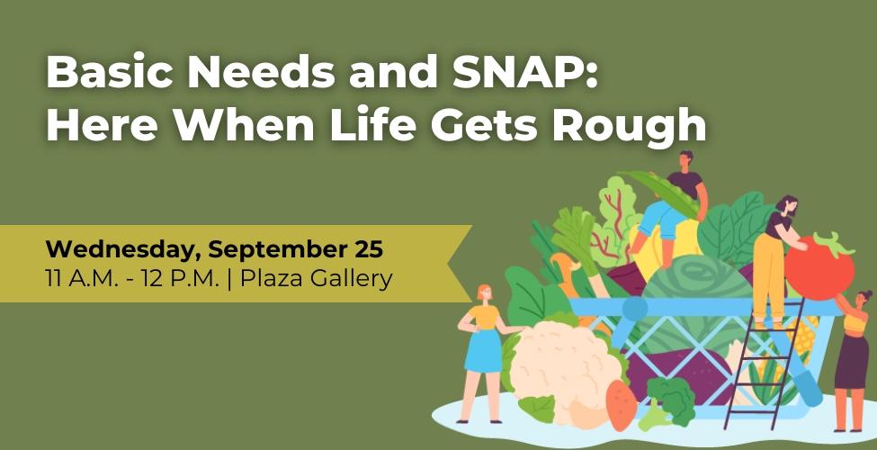 Basic Needs and SNAP: Here When Life Gets Rough