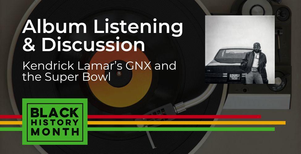 EMCC’s Black Student Union Presents: An Album Listening Party and Discussion - Kendrick Lamar’s GNX and the Super Bowl