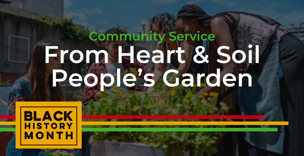 Community Service: From Heart and Soil People's Garden - Black History Month