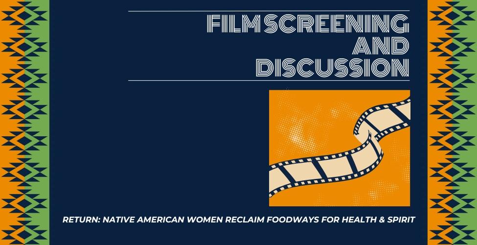 Film Screening and Discussion:  Return: Native American Women Reclaim Foodways for Health & Spirit