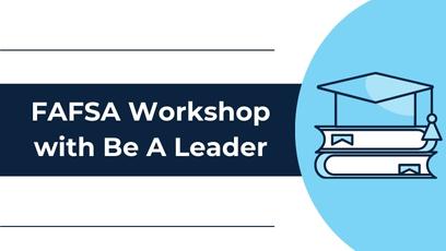 FAFSA Workshop with Be A Leader